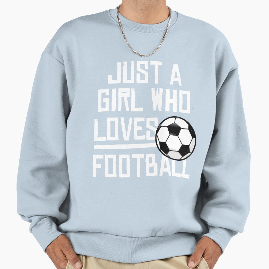 Just Who Loves Football Sweatshirt - Fun Novelty Design Men Women - T-Shirt, Sweatshirt, Hoodie