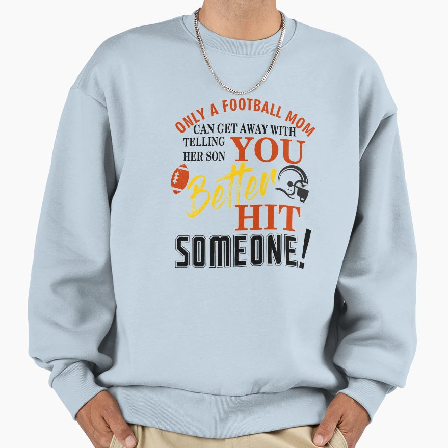 Only Football Mom Can Get Away Sweatshirt - Custom Art Print for Adults - T-Shirt, Sweatshirt, Hoodie