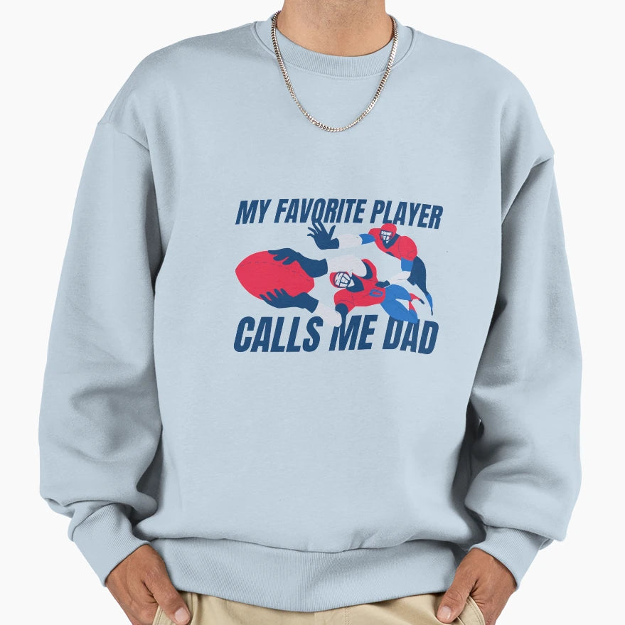 My Favorite Player Calls Me Dad Sweatshirt - Custom Art Print Men Women - T-Shirt, Sweatshirt, Hoodie