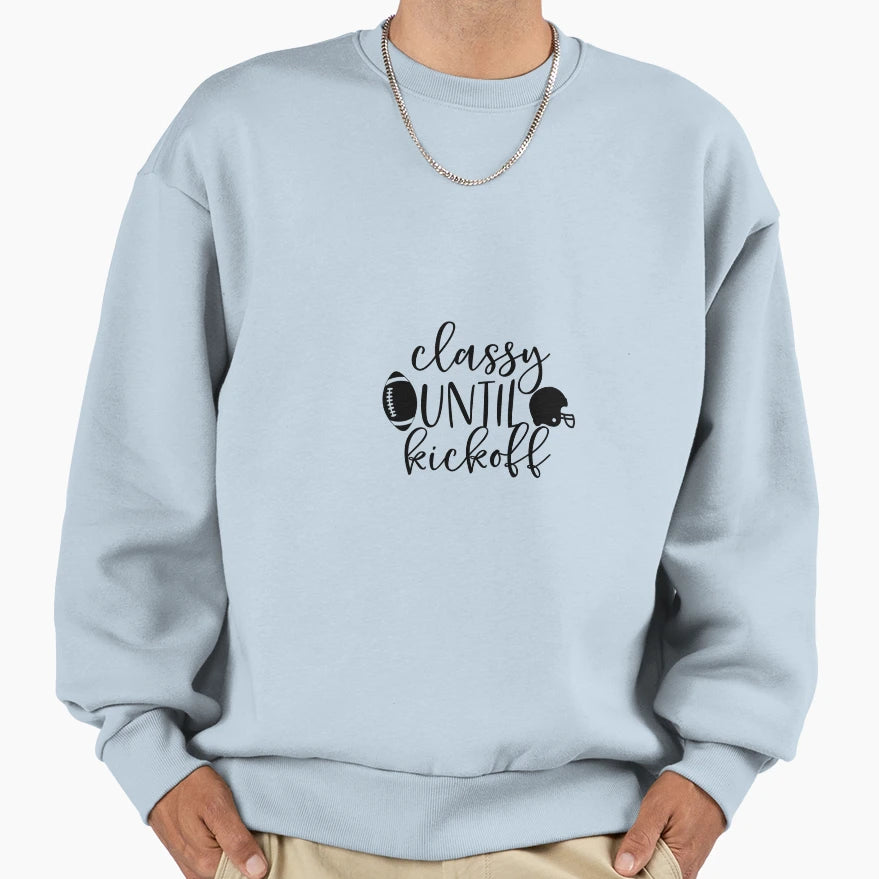 Classy Until Kickoff Sweatshirt - Novelty Apparel Men Women - T-Shirt, Sweatshirt, Hoodie