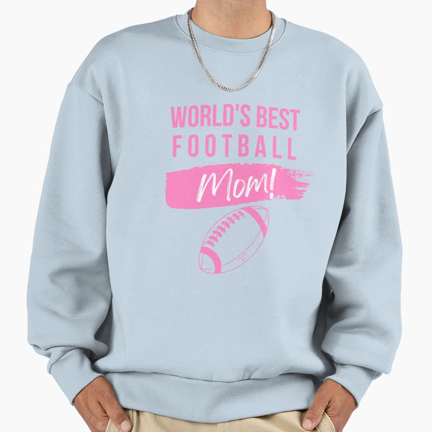 Worlds Best Football Mom Sweatshirt - Casual Everyday Wear Unisex - T-Shirt, Sweatshirt, Hoodie