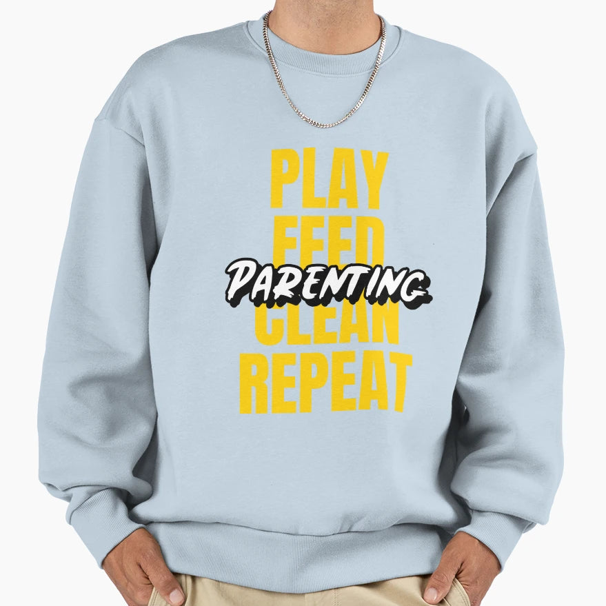 Parenting Play Feed Clean Repeat Sweatshirt - Graphic Print for Adults - T-Shirt, Sweatshirt, Hoodie