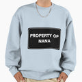 Property Nana Sweatshirt - Minimalist Print for Adults - T-Shirt, Sweatshirt, Hoodie