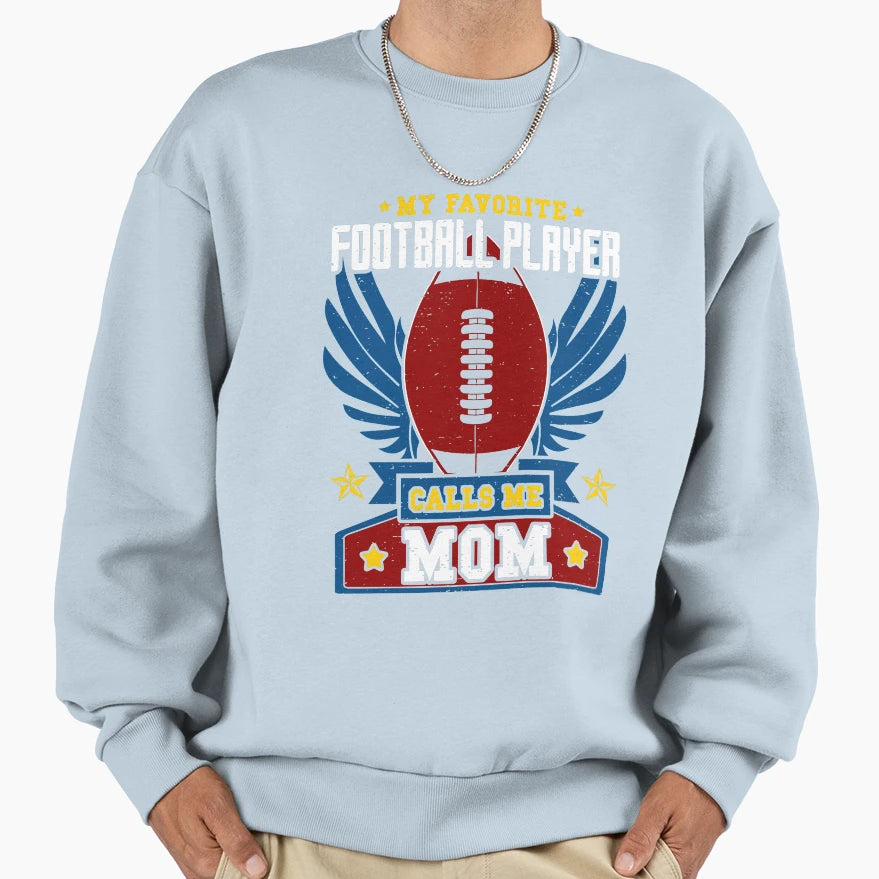 My Favorite Football Player Calls Sweatshirt - Novelty Apparel Men Women - T-Shirt, Sweatshirt, Hoodie