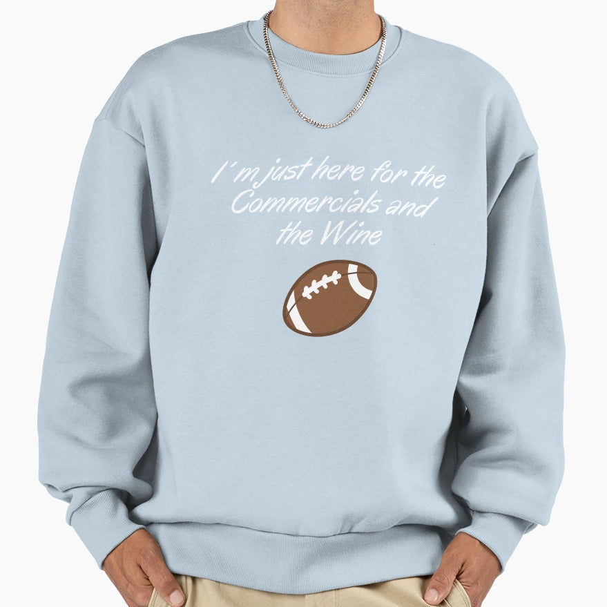 I M Just Here Commercials And Wine Sweatshirt - Streetwear Style for Adults - T-Shirt, Sweatshirt, Hoodie