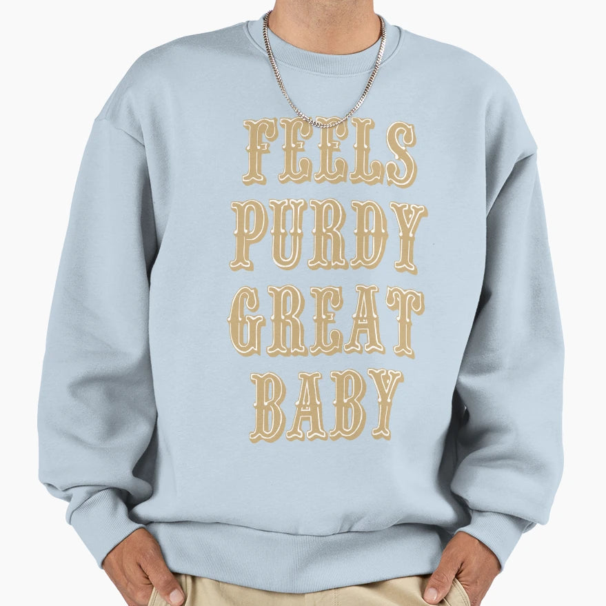 Feels Purdy Great Sweatshirt - Novelty Apparel Men Women - T-Shirt, Sweatshirt, Hoodie