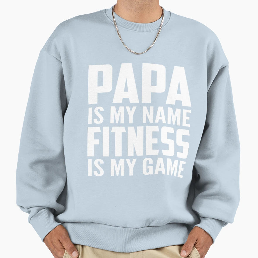 Papa Is My Name Fitness Is My Sweatshirt - Minimalist Print for Adults - T-Shirt, Sweatshirt, Hoodie