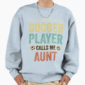 My Favorite Soccer Player Calls Me Aunt Sweatshirt - Unique Graphic Unisex - T-Shirt, Sweatshirt, Hoodie