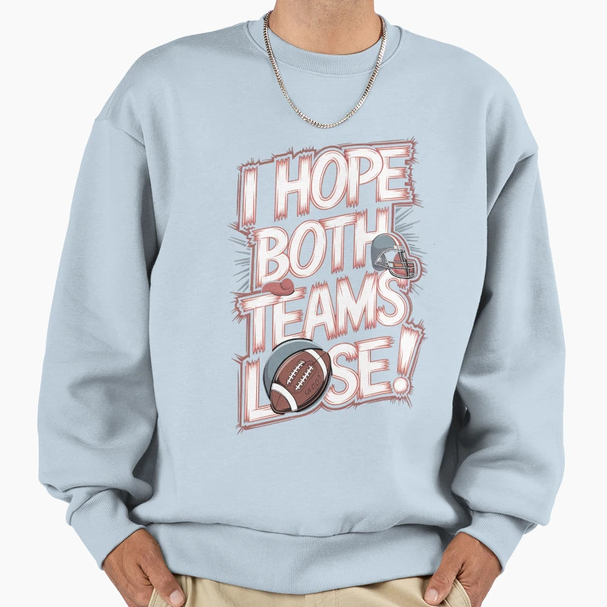 I Hope Both Teams Lose Funny Sweatshirt - Casual Everyday Wear Men Women - T-Shirt, Sweatshirt, Hoodie