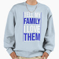 Tell My Family I Love Them Sweatshirt - Casual Everyday Wear Men Women - T-Shirt, Sweatshirt, Hoodie