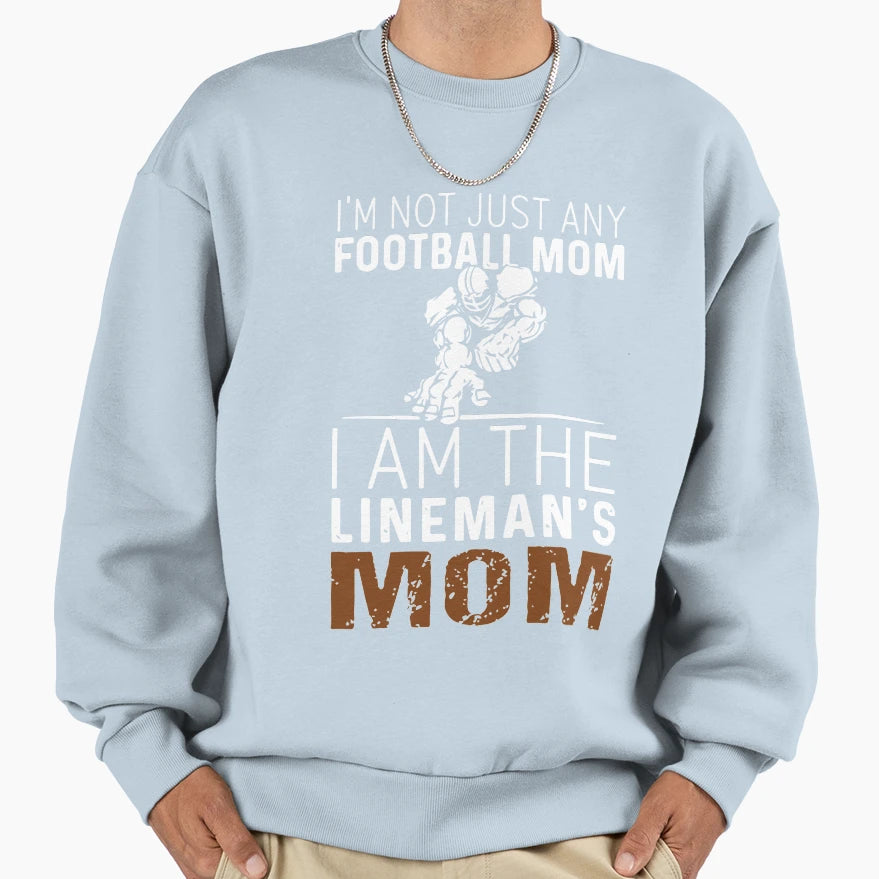 I Am Not Just Any Football Mom I Sweatshirt - Custom Art Print Men Women - T-Shirt, Sweatshirt, Hoodie
