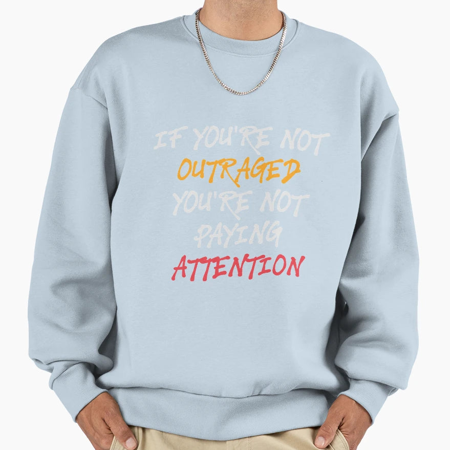 If Youre Not Outraged Youre Not Sweatshirt - Unique Graphic for Adults - T-Shirt, Sweatshirt, Hoodie