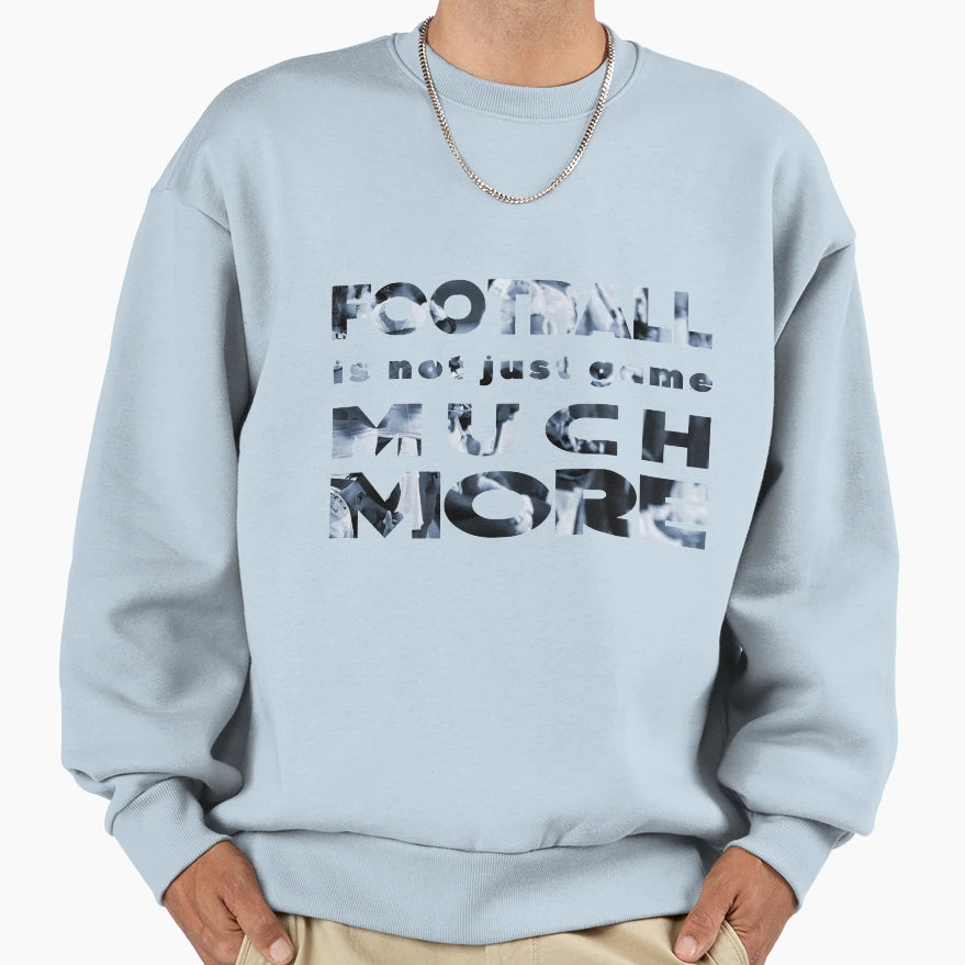 Football Is Not Just Game Much More Sweatshirt - Graphic Print Unisex - T-Shirt, Sweatshirt, Hoodie