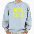 Uncle Female Sweatshirt - Aesthetic Graphic Men Women - T-Shirt, Sweatshirt, Hoodie