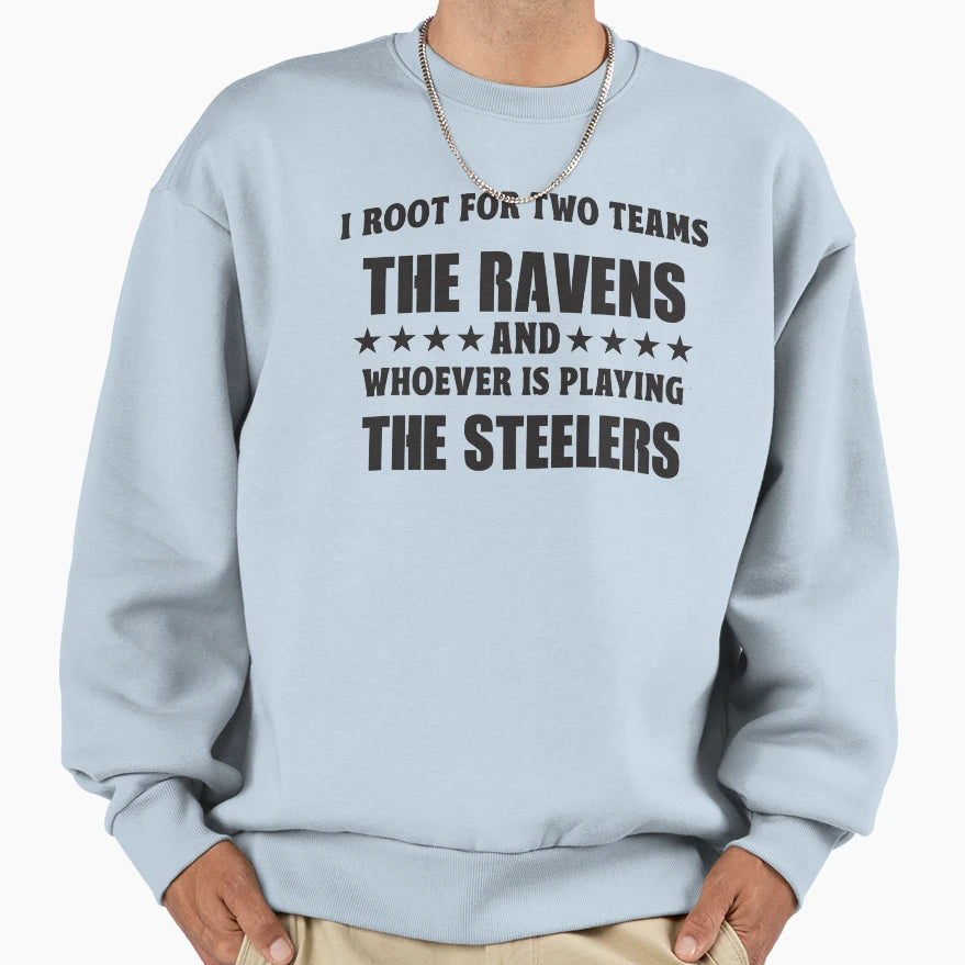 I Root Two Teams Ravens And Whoever Is Sweatshirt - Unique Graphic Unisex - T-Shirt, Sweatshirt, Hoodie