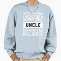 Super Uncle Killing It Sweatshirt - Minimalist Print Unisex - T-Shirt, Sweatshirt, Hoodie