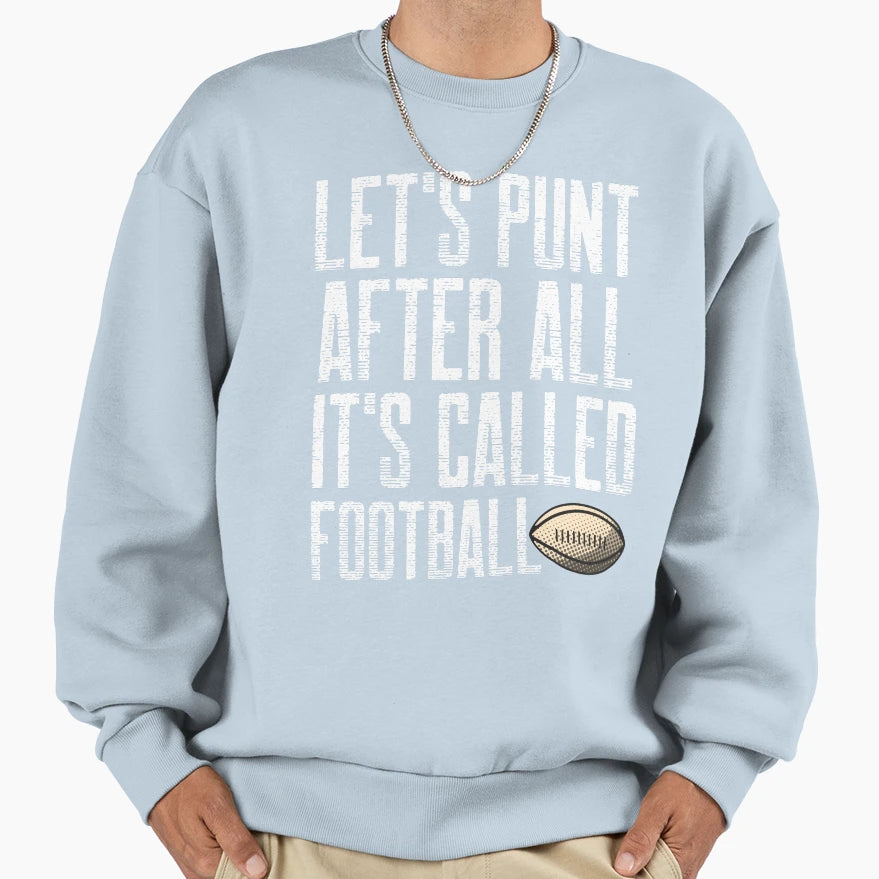 Lets Punt After All Its Called Sweatshirt - Custom Art Print Men Women - T-Shirt, Sweatshirt, Hoodie