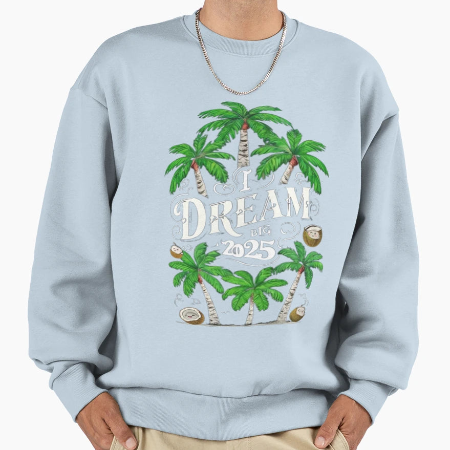 I Dream Big Dream Sweatshirt - Unique Graphic for Adults - T-Shirt, Sweatshirt, Hoodie