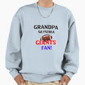 Grandpas Says Im Giants Fan Sweatshirt - Novelty Apparel Unisex - T-Shirt, Sweatshirt, Hoodie