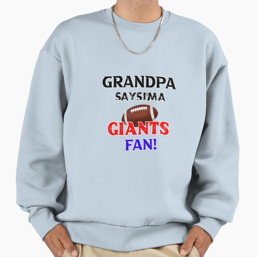 Grandpas Says Im Giants Fan Sweatshirt - Novelty Apparel Unisex - T-Shirt, Sweatshirt, Hoodie