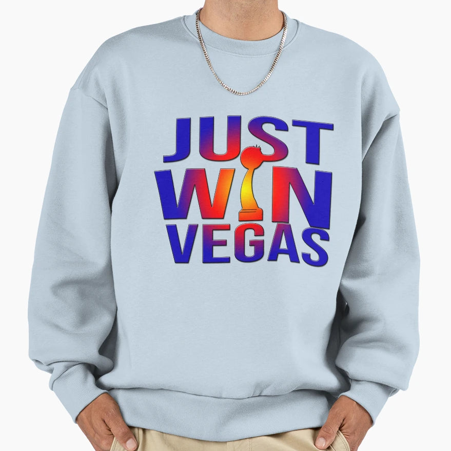 Just Win Vegas Sweatshirt - Casual Everyday Wear Unisex - T-Shirt, Sweatshirt, Hoodie