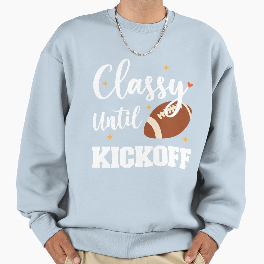 Classy Until Kickoff Sweatshirt - Unique Graphic Men Women - T-Shirt, Sweatshirt, Hoodie