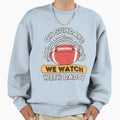 Sundays We Watch Football Daddy Sweatshirt - Custom Art Print for Adults - T-Shirt, Sweatshirt, Hoodie
