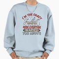 Im Crazy Football Mom Everyone Sweatshirt - Custom Art Print Men Women - T-Shirt, Sweatshirt, Hoodie