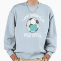 I Just Wanna Play Football Sweatshirt - Aesthetic Graphic Men Women - T-Shirt, Sweatshirt, Hoodie