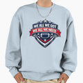 We All Got Patriot We All Need Sweatshirt - Novelty Apparel Men Women - T-Shirt, Sweatshirt, Hoodie