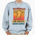 Sundays We Watch Football Daddy Sweatshirt - Novelty Apparel for Adults - T-Shirt, Sweatshirt, Hoodie