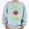 Classy Until Kickoff Sweatshirt - Streetwear Style Men Women - T-Shirt, Sweatshirt, Hoodie