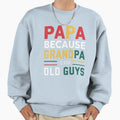 Papa Because Grandpa Is Old Guys Sweatshirt - Minimalist Print for Adults - T-Shirt, Sweatshirt, Hoodie