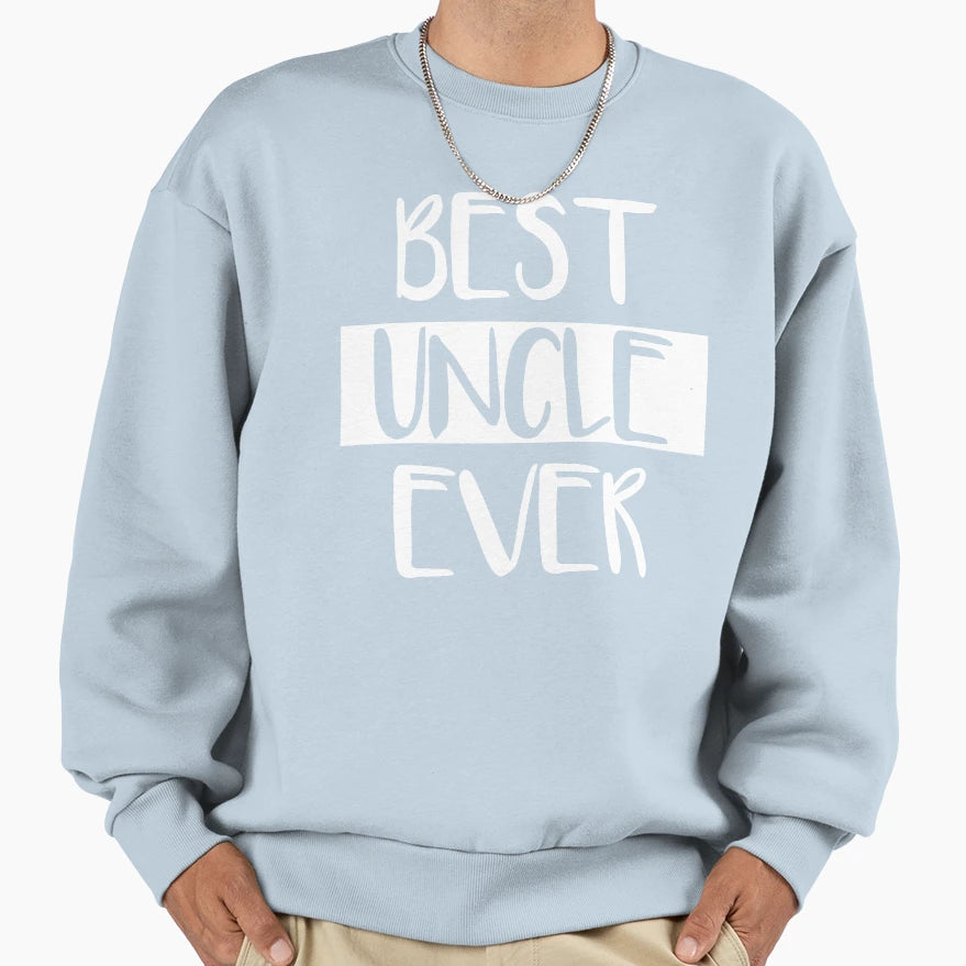 Best Uncle Ever Sweatshirt - Novelty Apparel for Adults - T-Shirt, Sweatshirt, Hoodie