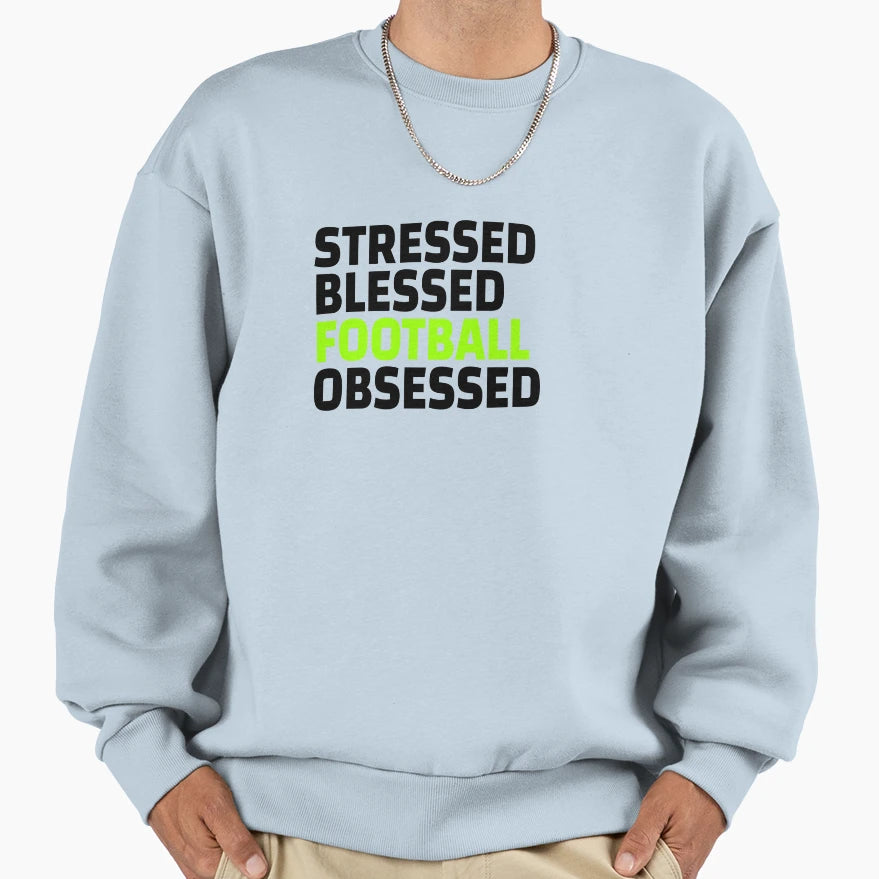 Stressed Blessed Football Obsessed Sweatshirt - Novelty Apparel Unisex - T-Shirt, Sweatshirt, Hoodie
