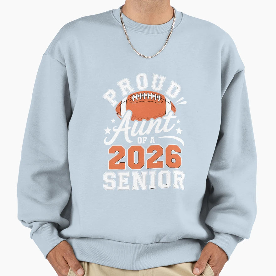 Proud Aunt 2026 Senior Football Sweatshirt - Streetwear Style Men Women - T-Shirt, Sweatshirt, Hoodie