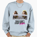 You Cant Stop Sports Sisters Sweatshirt - Streetwear Style for Adults - T-Shirt, Sweatshirt, Hoodie