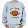 Football Is Family Sweatshirt - Casual Everyday Wear Unisex - T-Shirt, Sweatshirt, Hoodie