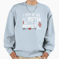 I May Be His Little Sister But Im His Sweatshirt - Minimalist Print Unisex - T-Shirt, Sweatshirt, Hoodie