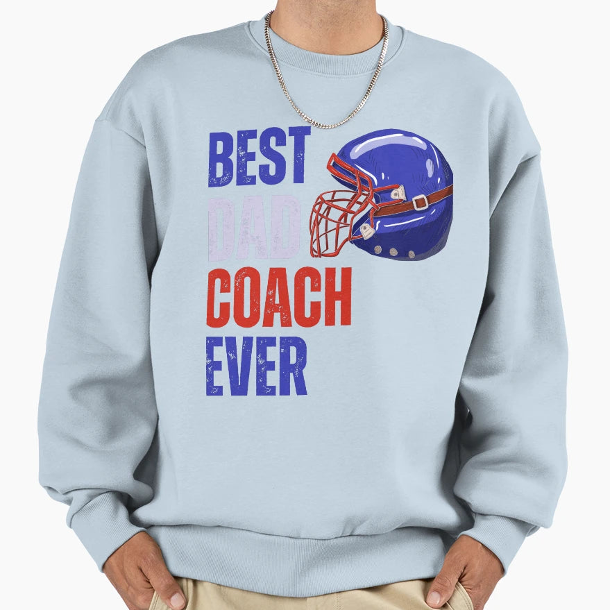 Best Dad Coach Ever American Sweatshirt - Fun Novelty Design Men Women - T-Shirt, Sweatshirt, Hoodie