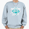 Awesome Like My Uncle Gear Sweatshirt - Streetwear Style Unisex - T-Shirt, Sweatshirt, Hoodie