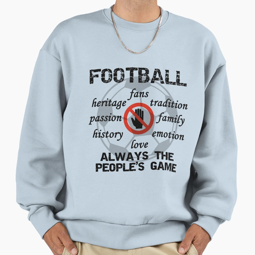 Hands Off Football Peoples Game Sweatshirt - Streetwear Style Men Women - T-Shirt, Sweatshirt, Hoodie
