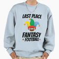 Last Place Fantasy Football Sweatshirt - Aesthetic Graphic Men Women - T-Shirt, Sweatshirt, Hoodie