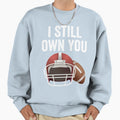 I Still Own You Great American Sweatshirt - Trendy Graphic for Adults - T-Shirt, Sweatshirt, Hoodie