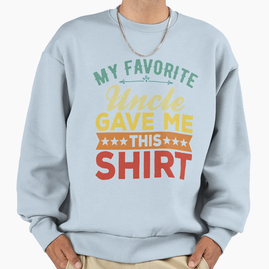 My Favorite Uncle Bought Me This Funny T-Shirt - Graphic Print Men Women - T-Shirt, Sweatshirt, Hoodie