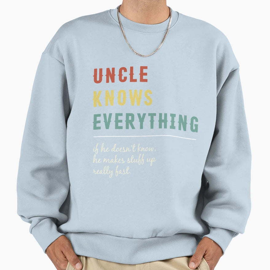 Uncle Knows Everything Funny Fathers Day Sweatshirt - Graphic Print Unisex - T-Shirt, Sweatshirt, Hoodie