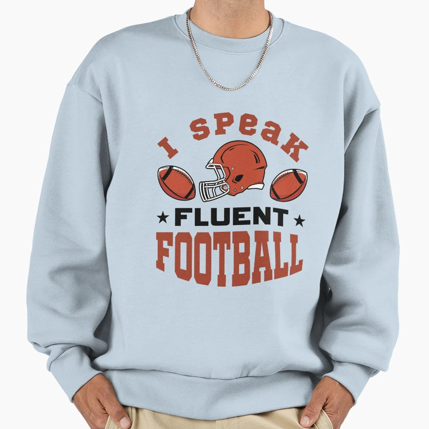 I Speak Fluent Football Sweatshirt - Unique Graphic for Adults - T-Shirt, Sweatshirt, Hoodie