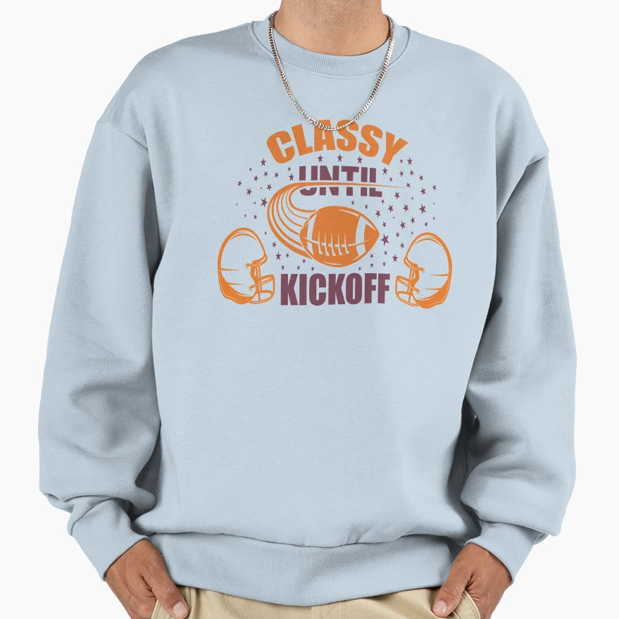 Classy Until Kickoff Sweatshirt - Minimalist Print Unisex - T-Shirt, Sweatshirt, Hoodie