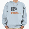 Drink Draft Dominate Sweatshirt - Aesthetic Graphic Unisex - T-Shirt, Sweatshirt, Hoodie
