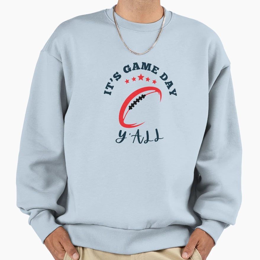 Its Game Day Yall Sweatshirt - Graphic Print Unisex - T-Shirt, Sweatshirt, Hoodie